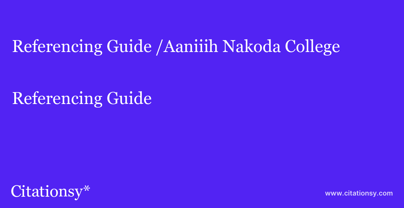 Referencing Guide: /Aaniiih Nakoda College